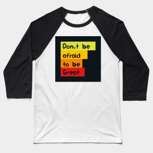 Don't be afraid to be great Baseball T-Shirt